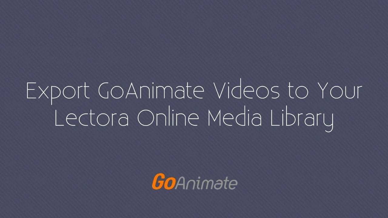 Export Your GoAnimate Videos To Your Lectora Online Library | Vyond