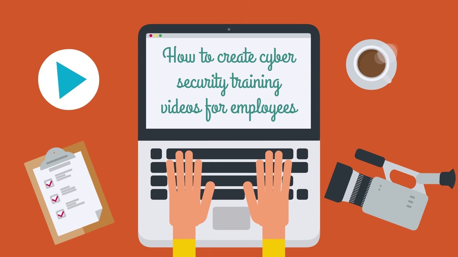 Make cybersecurity training videos