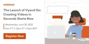 Banner image for webinars page entry: The Launch of Vyond Go - Creating Videos in Seconds Starts Now
