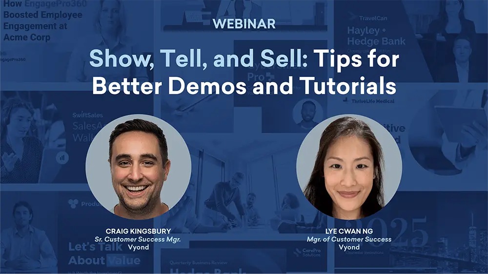 Vyond Webinar: Show, Tell, and Sell: Tips for Better Demos and Tutorials